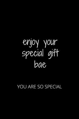 Enjoy Your Special Gift Bae: You Are So Special