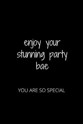 Enjoy Your Stunning Party Bae: You Are So Special