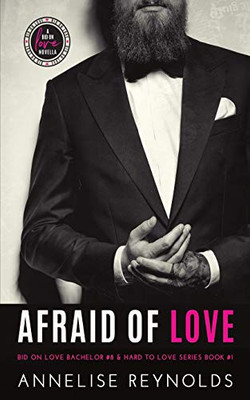 Afraid Of Love: Bid On Love Series Bachelor #8 & Hard To Love Book #1