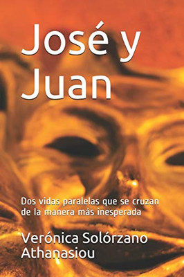 José Y Juan: Dos Vidas Paralelas Que Se Cruzan De La Manera Más Inesperada (Spanish Edition)