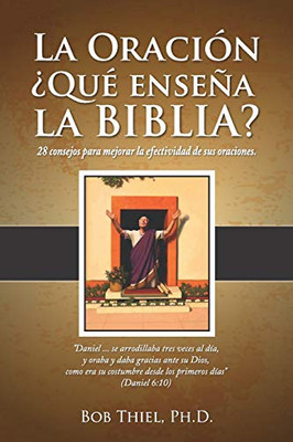 La Oración: ¿Qué Enseña La Biblia?: 28 Consejos Para Mejorar La Efectividad De Sus Oraciones. (Spanish Edition)