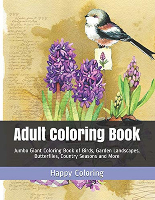 Adult Coloring Book: Jumbo Giant Coloring Book Of Birds, Garden Landscapes, Butterflies, Country Seasons And More (Adult Coloring Books)