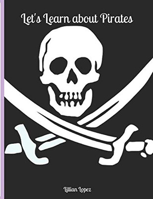 Let'S Learn About Pirates: Includes Worksheets And Facts