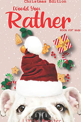 Would You Rather?: Christmas Edition: A Fun Family Activity Book For Boys And Girls Ages 6, 7, 8, 9, 10, 11, And 12 Years Old  Best Christmas Gifts For Kids (Stocking Stuffer Ideas)