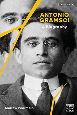 Antonio Gramsci: A Biography (Communist Lives)