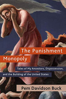 The Punishment Monopoly: Tales of My Ancestors, Dispossession, and the Building of the United States