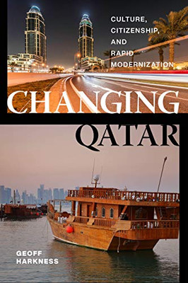 Changing Qatar: Culture, Citizenship, and Rapid Modernization