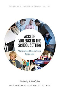 Acts of Violence in the School Setting: National and International Responses (Theory and Practice in Criminal Justice)