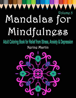 Mandalas For Mindfulness: Adult Coloring Book For Relief From Stress, Anxiety & Depression