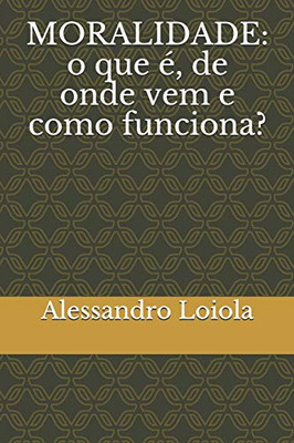Moralidade: O Que É, De Onde Vem E Como Funciona? (Manhoodbrasil Edições) (Portuguese Edition)