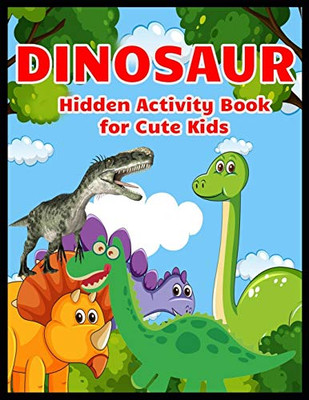 Dinosaur Hidden Activity Book For Cute Kids: Dinosaur Hunt Seek And Find Hidden Coloring Activity Book