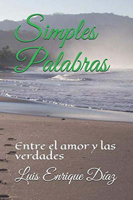 Simples Palabras: Entre El Amor Y Las Verdades (Spanish Edition)