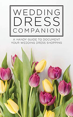 Wedding Dress Companion: A Handy Guide To Document Your Wedding Dress Shopping