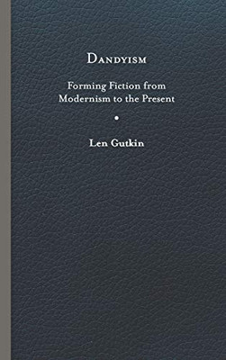 Dandyism: Forming Fiction from Modernism to the Present (Cultural Frames, Framing Culture)