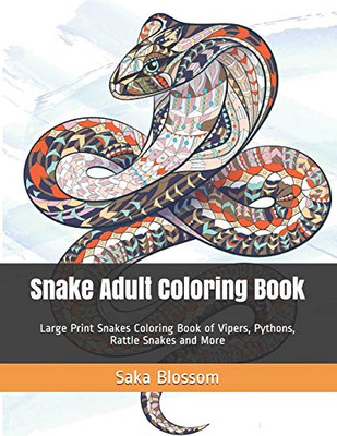 Snake Adult Coloring Book: Large Print Snakes Coloring Book Of Vipers, Pythons, Rattle Snakes And More (Reptile Coloring Books)