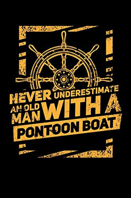 Never Underestimate An Old Man With A Pontoon Boat: 120 Pages I 6X9 I Music Sheet I Funny Boating, Sailing & Vacation Gifts