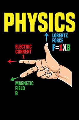 Physics Lorentz Force F=1Xb Electric Current 1 Magnetic Field B: 120 Pages I 6X9 I Graph Paper 4X4 I Funny Teacher, School & College Gifts