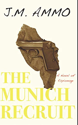 The Munich Recruit: A Novel Of Espionage