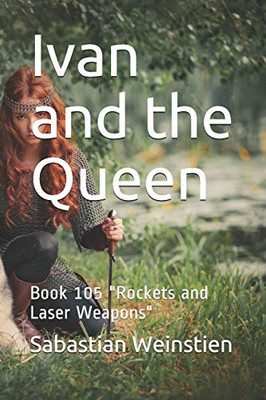 Ivan and the Queen: Book 105 Rockets and Laser Weapons