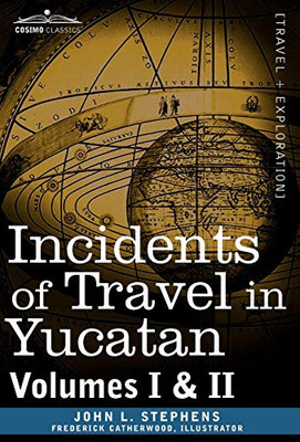 Incidents of Travel in Yucatan, Vols. I and II (Cosimo Classics)