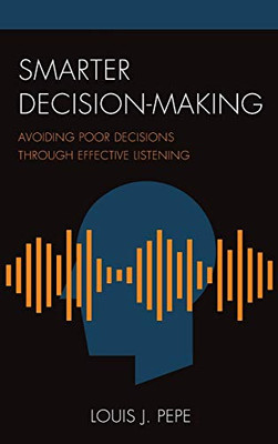 Smarter Decision-Making: Avoiding Poor Decisions through Effective Listening (Organizational Management)