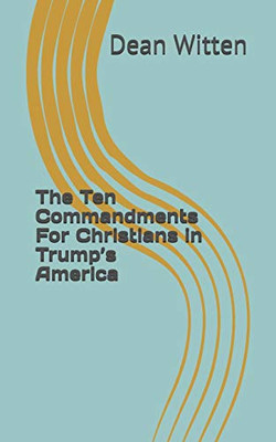 The Ten Commandments For Christians In TrumpS America