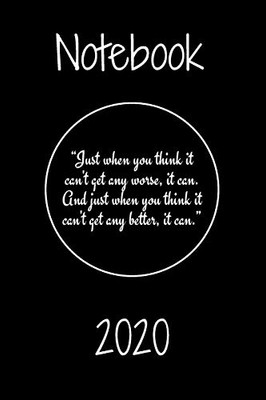 Just When You Think It Can'T Get Any Worse, It Can. And Just When You Think It Can'T Get Any Better, It Can.Notebook