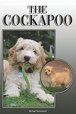 The Cockapoo: A Complete And Comprehensive Owners Guide To: Buying, Owning, Health, Grooming, Training, Obedience, Understanding And Caring For Your Cockapoo