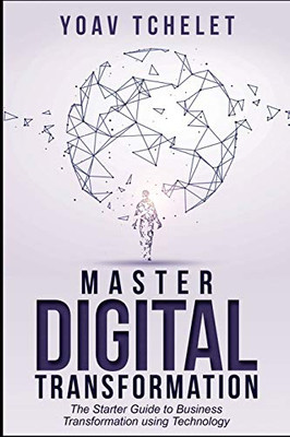 Digital Transformation: Master Digital Transformation In 7 Days