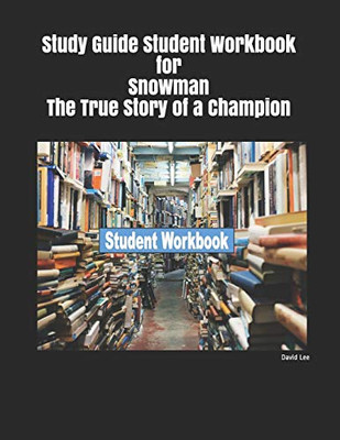 Study Guide Student Workbook For Snowman The True Story Of A Champion