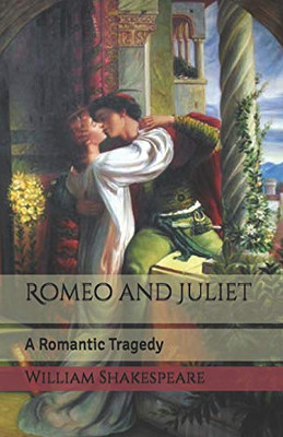 Romeo And Juliet: A Romantic Tragedy