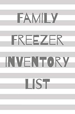 Family Freezer Inventory List: 100 Pages To Keep Track Of The Refrigerator'S Items: Make Grocery Shopping Easier