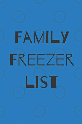 Family Freezer List: 100 Pages To Keep Track Of The Refrigerator'S Items: Make Grocery Shopping Easier