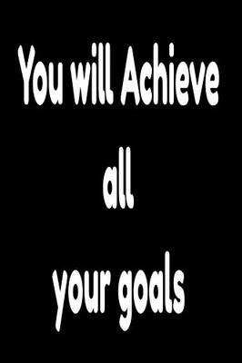 You Will Achieve All Your Goals: Your Dream