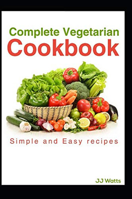 Complete Vegetarian Cookbook: Vegetarian Recipes For Complete Family Quick And Easy