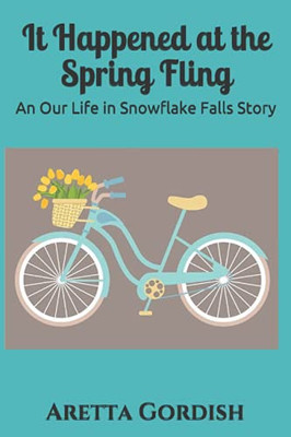It Happened At The Spring Fling: An Our Life In Snowflake Falls Story