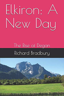 Elkiron: A New Day: The Rise Of Degan (Elkiron Trilogy)