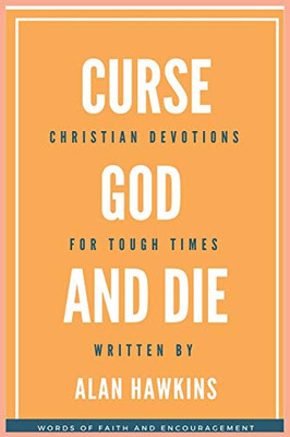 Curse God And Die: Christian Devotions For Tough Times