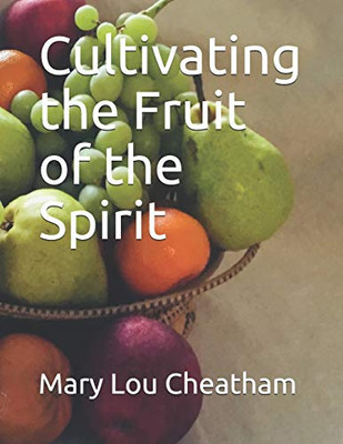 Cultivating The Fruit Of The Spirit