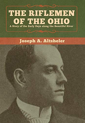 The Riflemen of the Ohio: A Story of the Early Days along the Beautiful River