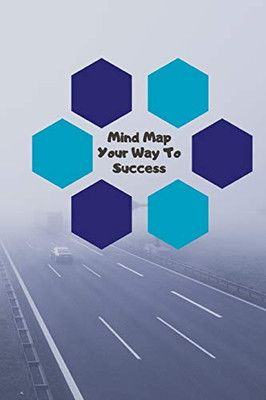 Mind Map Your Way To Success: Brainstorm And Organise Your Ideas To Create Your Next Success Visual Thinking