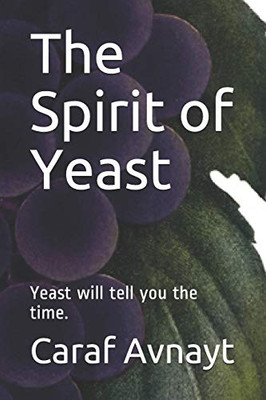 The Spirit Of Yeast: Yeast Will Tell You The Time.