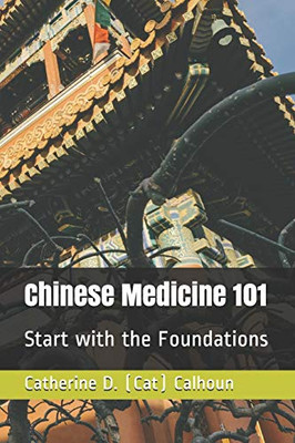 Chinese Medicine 101: Start With The Foundations (Chinese Medicine Basics)