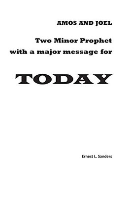 Amos And Joel: Minor Prophets With A Major Message For Today