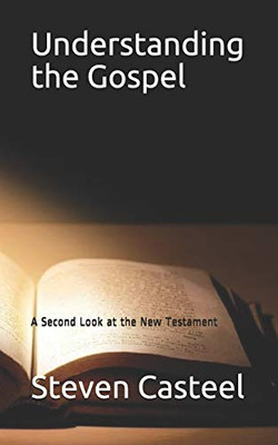 Understanding The Gospel: A Second Look At The New Testament