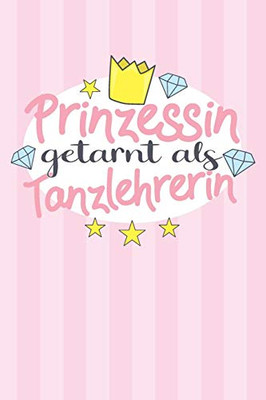 Prinzessin Getarnt Als Tanzlehrerin: Praktischer Wochenplaner Für Ein Ganzes Jahr Ohne Festes Datum (German Edition)
