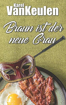Braun Ist Der Neue Grau (German Edition)