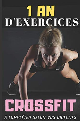 1 An D'Exercices Crossfit À Compléter Selon Vos Objectifs: Carnet Crossfit Femme (French Edition)