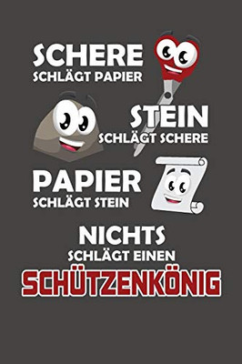 Schere Schlägt Papier - Stein Schlägt Schere - Papier Schlägt Stein - Nichts Schlägt Einen Schützenkönig: Praktischer Wochenplaner Für Ein Ganzes Jahr Ohne Festes Datum (German Edition)