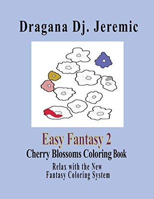 Easy Fantasy 2 Cherry Blossoms Coloring Book: Relax With The New Fantasy Coloring System (Fantasy Coloring Books)